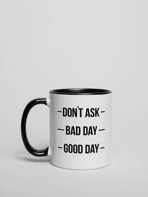 Кухоль "Don`t ask. Bad day. Good day" | 6380956