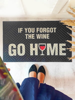 Дверний килимок If you forgot the wine go home | 6621202