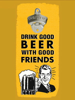 Открывалка бутылок на стену Drink good beer with good friends (32х15см ) желтая | 6621898