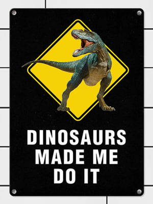Табличка інтер'єрна металева Dinosaurs made me do it (26х18,5см) | 6622924