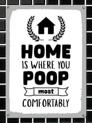 Табличка інтер'єрна металева Home is where you poop most comfortably (26х18,5см) | 6622934