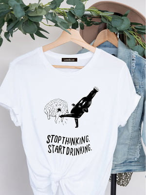 Футболка белая Stop thinking. Start drinking. | 6809768