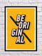 Постер "Be Original" | 6622605