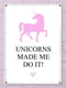 Табличка інтер'єрна металева Unicorns made me do it! (26х18, 5см) | 6622948
